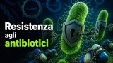 Resistenza agli antibiotici: come i batteri imparano a sopravvivere ai farmaci